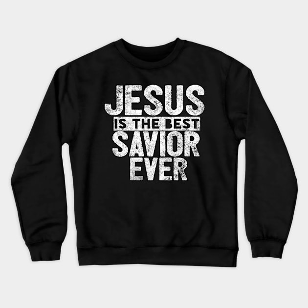 Jesus Is The Best Savior Ever Religious Christian Crewneck Sweatshirt by Happy - Design